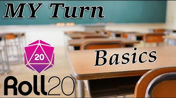 My Turn: Roll 20 Tutorials - Basic Basics