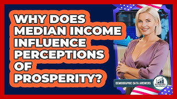 Why Does Median Income Influence Perceptions Of Prosperity? - Demographic Data Answers