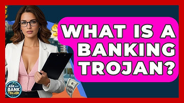 What Is A Banking Trojan? - Ask Your Bank Teller