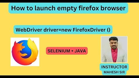 How to launch empty Firefox Browser | WebDriver driver=new FirefoxDriver() | System.setProperty ()