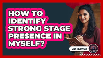 How To Identify Strong Stage Presence In Myself?