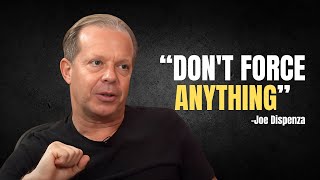 Dont Force Anything - The Art Of Letting Things Happen - Dr Joe Dispenza Motivation