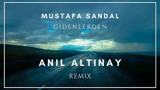 Mustafa Sandal - Gidenlerden ( Anıl Altınay Remix )