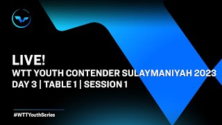 live | Day 3 | WTT Youth Contender Sulaymaniyah 2023 | Session 1