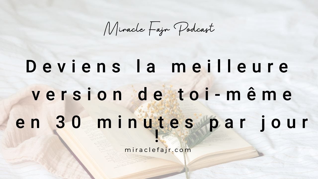 Podcast 16 : Deviens la meilleure version de toi-même en 30 minutes par