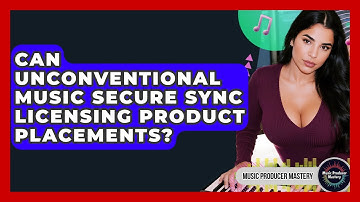 Can Unconventional Music Secure Sync Licensing Product Placements? - Music Producer Mastery