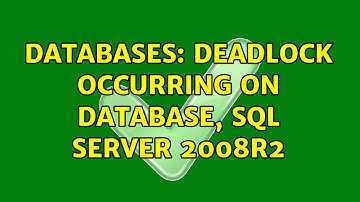 Databases: Deadlock occurring on database, SQL Server 2008R2 (2 Solutions!!)