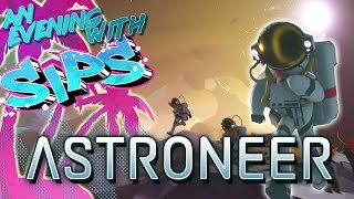 Astroneer - An Evening With Sips