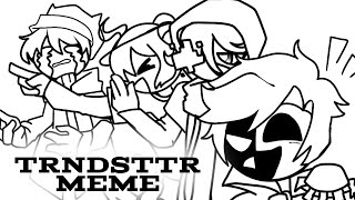 TRNDSTTR meme ||shitpost||