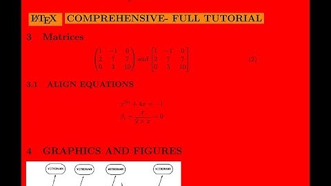 LATEX COMPREHENSIVELY COVERED-- FULL TUTORIAL--ALL YOU NEED TO KNOW (EQUATIONS, MATRICES, FIGURES...