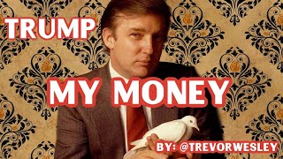 DONALD TRUMP - My Money (song/remix by @TREVORWESLEY)
