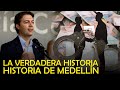LA VERDADERA HISTORIA DE MEDELLÍN