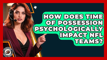 How Does Time Of Possession Psychologically Impact NFL Teams? - Gridiron Data Digest