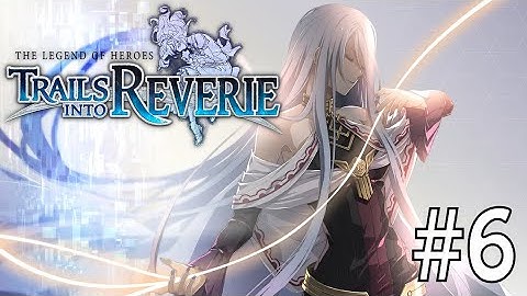 The Legend of Heroes: Trails into Reverie // Day 6