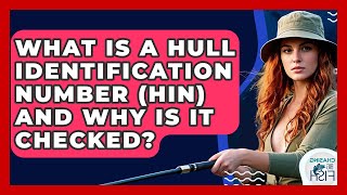 What Is A Hull Identification Number (HIN) And Why Is It Checked? - Chasing Big Fish