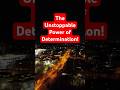 The Unstoppable Power of Determination!