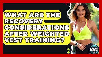 What Are The Recovery Considerations After Weighted Vest Training? - Running Beyond Limits