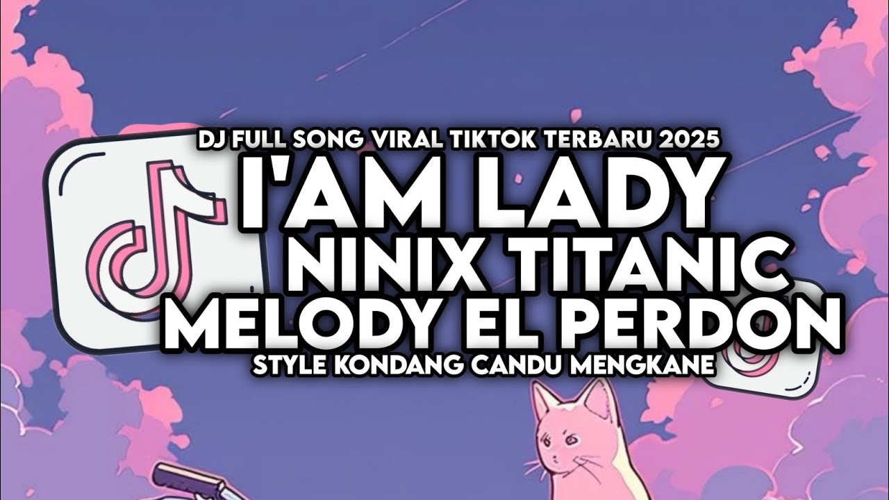 DJ I'AM LADY X MELODY EL PERDON X NINIX TITANIC STYLE KONDANG MENGKANE VIRAL TIKTOK TERBARU 2025