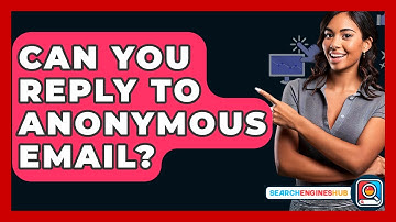 Can You Reply To Anonymous Email? - SearchEnginesHub.com