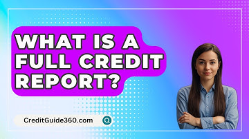 What Is A Full Credit Report? - CreditGuide360.com