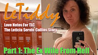 LeTiddy: Love Notes For TLC Part 1 - The Ex Wife From Hell