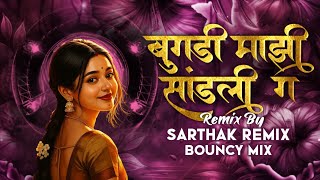 Bugadi Mazi Sandli Ge dj song Bouncy Mix | Sarthak Remix | बुगडी माझी सांडली ग | Asha Bhosle