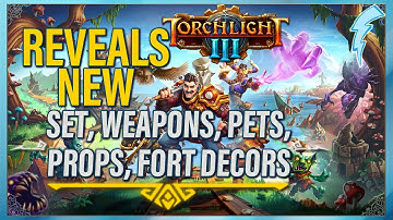 New Torchlight III Reveals: Set, Weapons, Pets, Fort Decors & Map Affixes [coming soon]