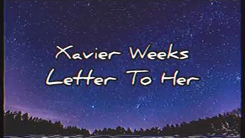 Xavier Weeks - Letter To Her [LYRICS]