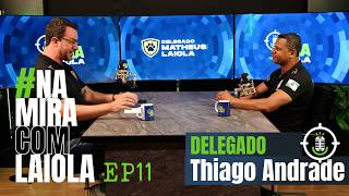 Da sala de aula à Polícia Civil: a trajetória do Delegado Thiago Andrade | Na Mira com Laiola #11