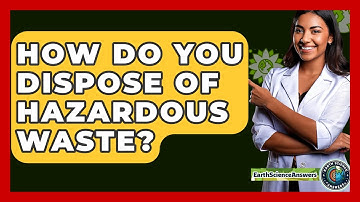 How Do You Dispose Of Hazardous Waste? - Earth Science Answers