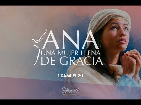 ¡ANA, UNA MUJER LLENA DE GRACIA! - Mujeres Deseando a Dios - YouTube