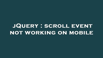 jQuery : scroll event not working on mobile