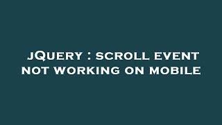 jQuery : scroll event not working on mobile