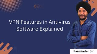 VPN Features in Antivirus Software Explained