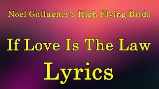 Noel Gallagher’s High Flying Birds - If Love Is The Law Lyrics