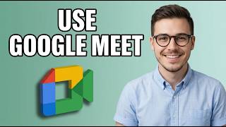 How to Use Google Meet App [Updated 2026] screenshot 1