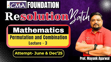 Permutation and Combination (Lecture-3) | CMA Foundation Maths & Stats | By Prof Mayank Agarwal