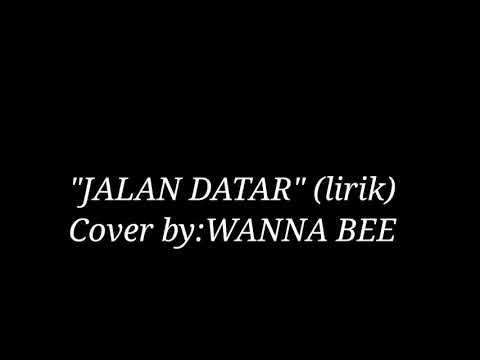wanna bee - Jalan datar cover (lirik)