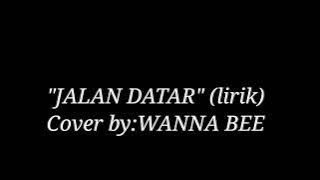 wanna bee - Jalan datar cover (lirik)