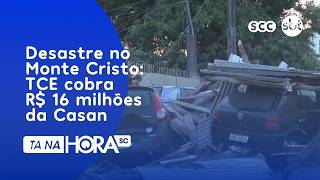 Desastre no Monte Cristo: TCE cobra R$ 16 milhões da Casan | Segurança | Tá Na Hora SC
