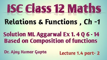 ISC Class 12 Maths | Relations and Functions ch 1 | Composition of functions | sol ML Ex1.4 Q6-14 |