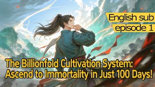 Xiuxianthe Billionfold Cultivation System Ascend To Immortality In Just 100 Daysepisode 1 Of 2