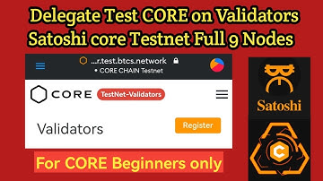 Delegate Test CORE on Validators Satoshi core Testnet Full 9 Nodes