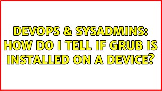 DevOps & SysAdmins: How do I tell if grub is installed on a device? (3 Solutions!!) Net Worth