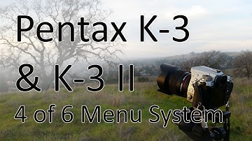 Pentax K-3 & K-3 II Video Manual 4: The Menu System