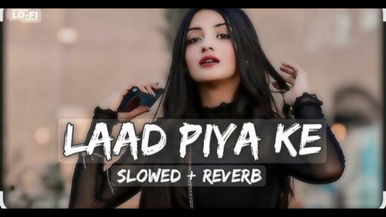 Laad piya ke slow and reverb lofi song #viralvedio #trendingsong #millonviews 