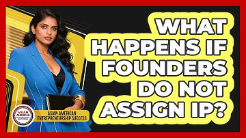 What Happens If Founders Do Not Assign IP?
