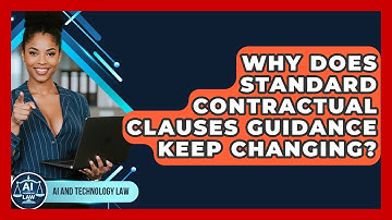 Why Does Standard Contractual Clauses Guidance Keep Changing? - AI and Technology Law