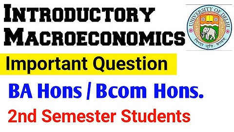 Introductory Macroeconomics GE Important Questions & Exam Pattern - BA Hons / bcom Hons 2nd Semester
