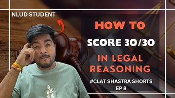 How to Score 30/30 in Legal Reasoning | CS Shorts (Anurag NLUD)